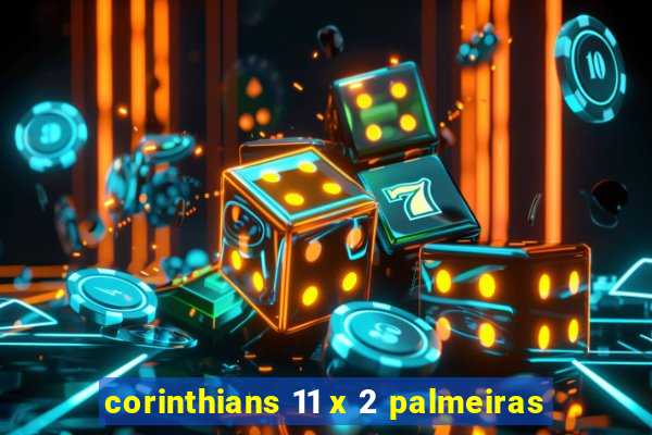 corinthians 11 x 2 palmeiras